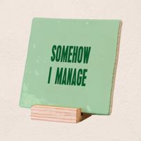 Plenty Gifts Deco Tile Somehow I Manage